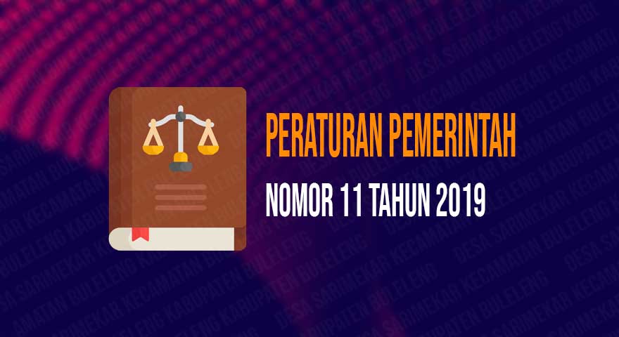 PP NO 11 TAHUN 2019 TENTANG PERUBAHAN KEDUA ATAS PP NO 43 TAHUN 2014